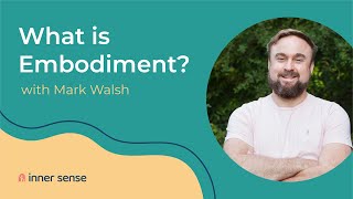 What is Embodiment? - with Mark Walsh