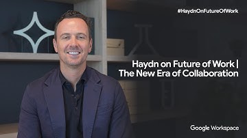 Haydn on Future of Work | The New Era of Collaboration