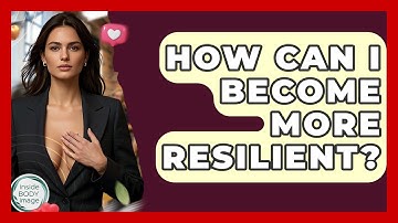 How Can I Become More Resilient? - Inside Body Image