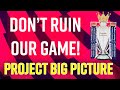 DON'T RUIN OUR GAME! (PROJECT BIG PICTURE) | Palace News