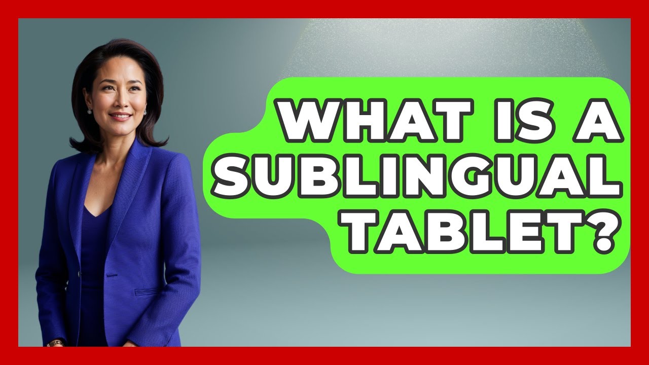 What Is A Sublingual Tablet? - Pharmaceutical Insights