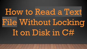 How to Read a Text File Without Locking It on Disk in C#