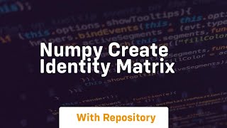 numpy create identity matrix