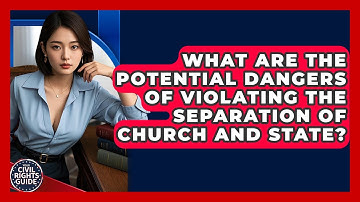 What Are The Potential Dangers Of Violating The Separation Of Church And State?