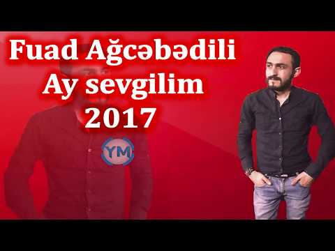 Fuad Agcabedili - Ay Sevgilim 2017