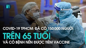 TPHCM: Đã có 150.000 người trên 65 tuổi và mắc bệnh nền được tiêm vaccine Covid-19 | VTC1