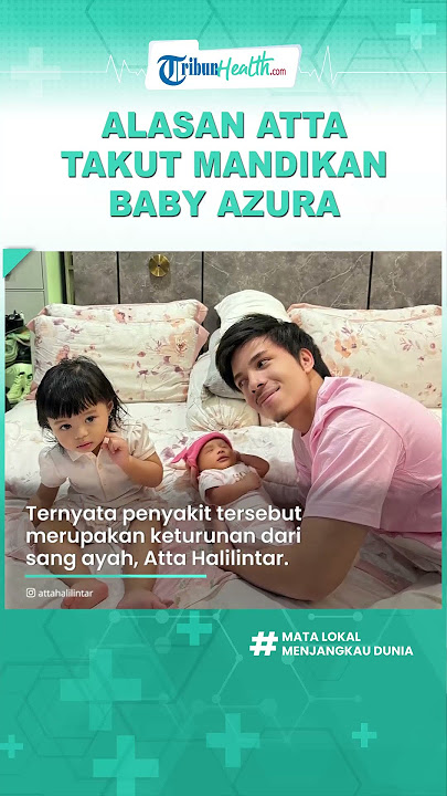 Atta Halilintar Takut Mandikan Baby Azura, Ungkap Tulang sang Anak Masih Lunak dan Kulitnya Sensitif