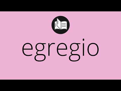 Que significa EGREGIO • egregio SIGNIFICADO • egregio DEFINICIÓN • Que es EGREGIO