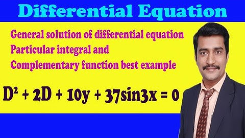 General solution of differential equation Particular integral & complementary function best example
