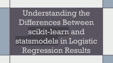 Understanding the Differences Between scikit-learn and statsmodels in Logistic Regression Results