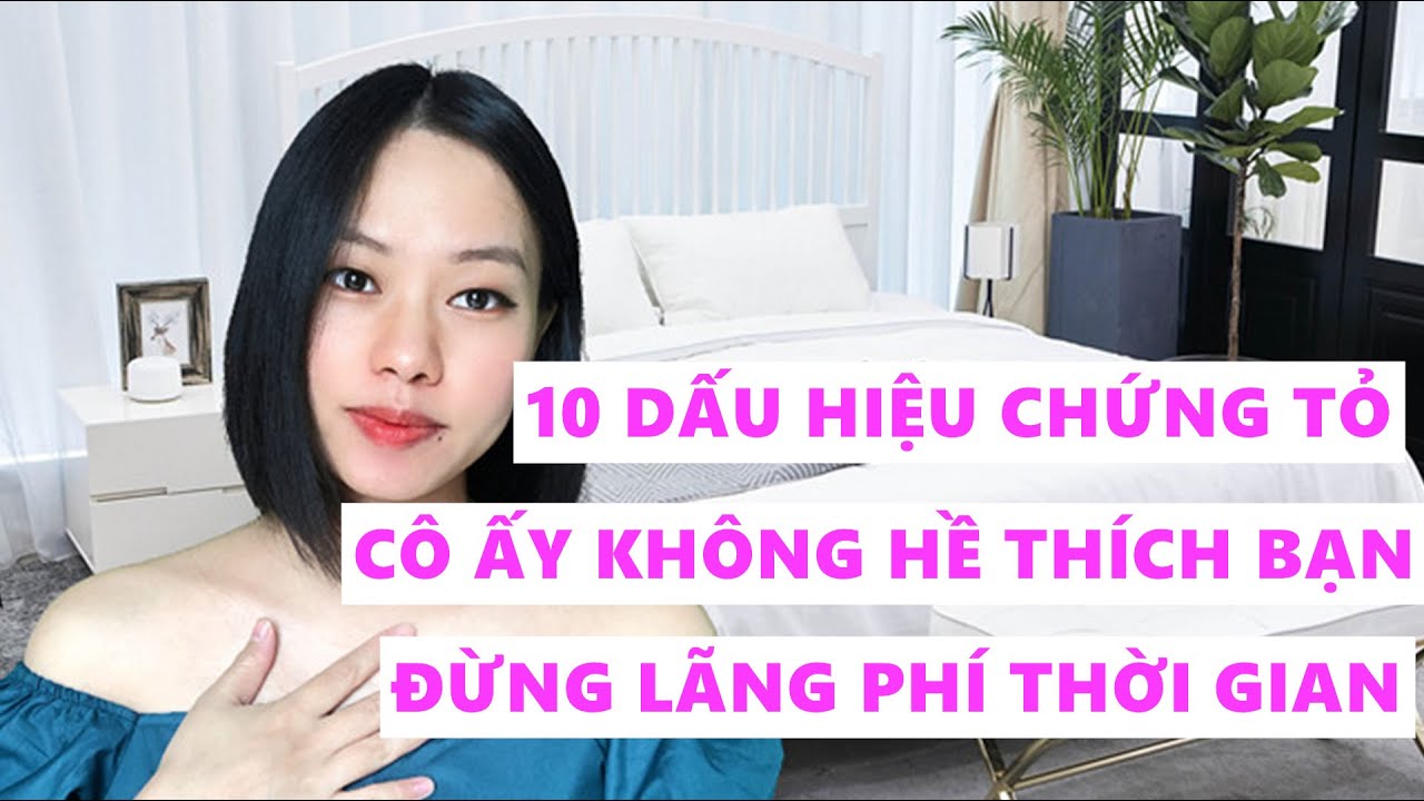 10 Dấu hiệu chứng tỏ cô ấy không hề thích bạn - Đừng lãng phí thời gian nữa