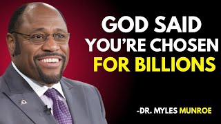 GOD SAID YOU'RE CHOSEN FOR BILLIONS [ POWERFULL SPEECH ] BY DR. MYLES MUNROE