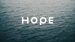 Gomez Lx - Hope (DJ DAMEZ Remix)