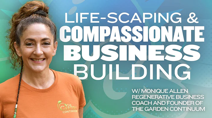 Life-scaping and compassionate business building w...