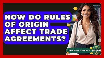 How Do Rules Of Origin Affect Trade Agreements? - Learn About Economics