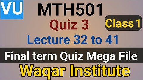MTH501 final term quiz Class 1 by Waqar Institute | Quiz 3 |  lec 32 to 41 | Sir Vicky | Final term