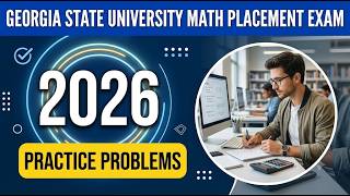 Ace the 2026 Georgia State University Math Placement Exam: Full Practice Problems & Review