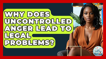 Why Does Uncontrolled Anger Lead To Legal Problems? - CBT Toolkit