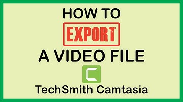TechSmith Camtasia: How To Export A Video File | PC |