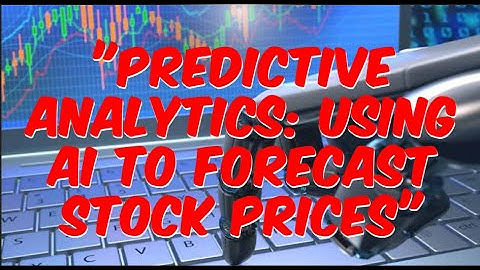 "Unlocking Investment Success: Predictive Analytics and AI for Accurate Stock Price Forecasting