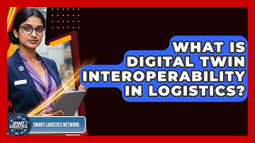 What Is Digital Twin Interoperability In Logistics? - Smart Logistics Network