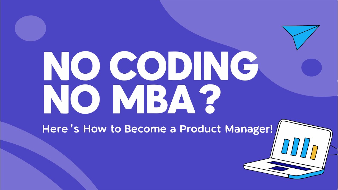 No Coding? No MBA? Here's How to Become a Product Manager!