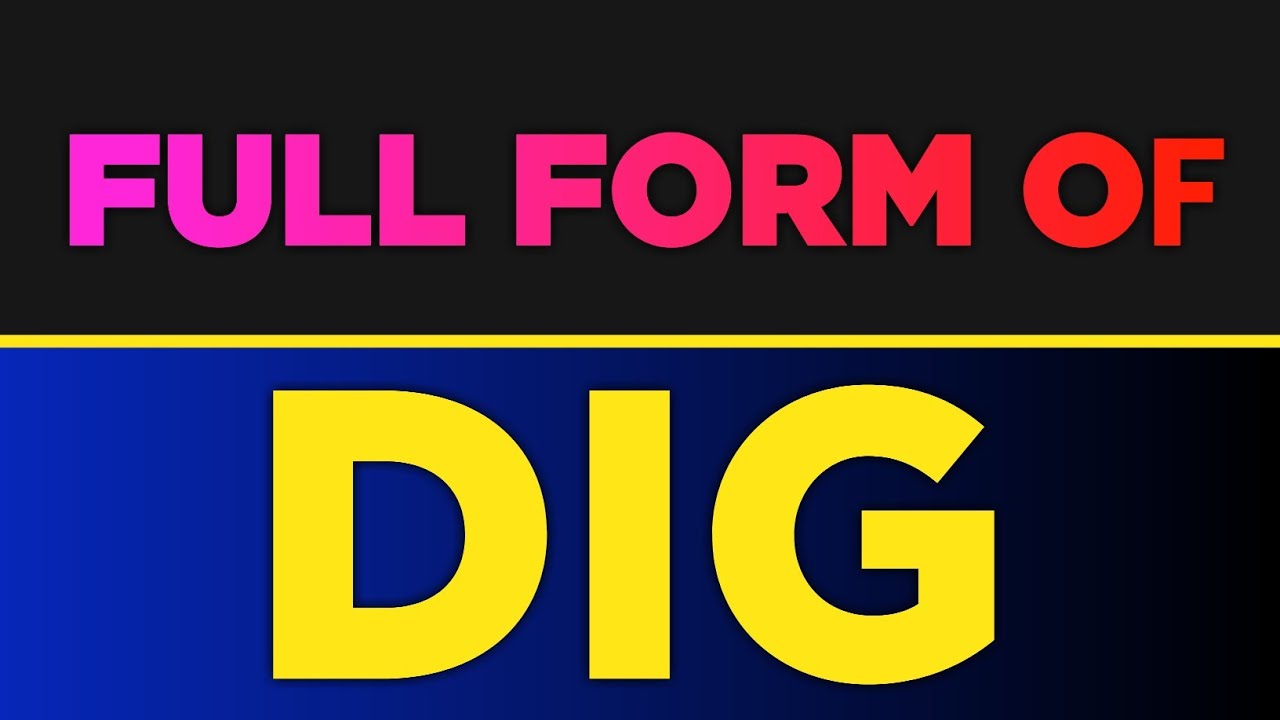 Full Form Of DIG DIG Ka Full Form Kya Hai DIG Full Form Free full-form-of-dig-dig-ka-full-form-kya-hai-dig-full-form-free