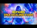 Repairs DNA Healing Code - 528 Hz - Miracle Whole Body Healing - Healing Binaural Beats