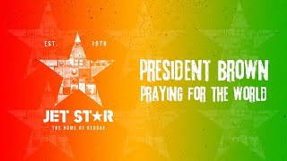 President Brown - Praying For The World Official Audio Jet Star Music