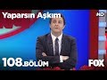 Yaparsın Aşkım 108. Bölüm