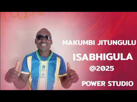 MAKUMBI JITUNGULU ISABHIGULA PRD BY POWER STUDIO 2025