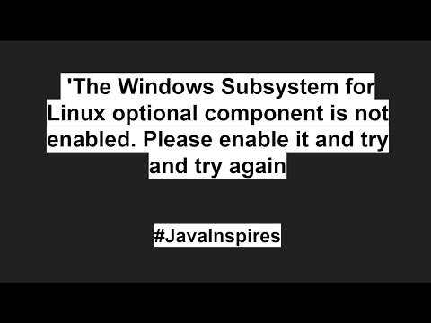 "The Windows Subsystem for Linux optional component is not enabled  Please enable it and try again"