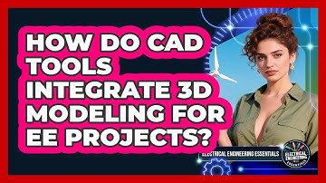 How Do CAD Tools Integrate 3D Modeling For EE Projects? - Electrical Engineering Essentials