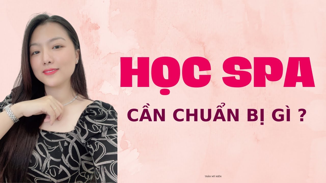 Học spa cần chuẩn bị gì ? TRẦN MỸ HIỀN , học spa , kinh doanh spa , thiết bị spa , mở spa - youtube