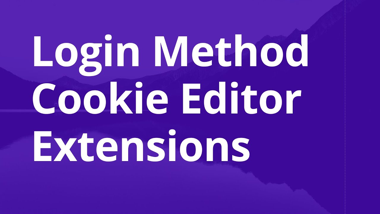 Login Method & Cookie Editor Extensions