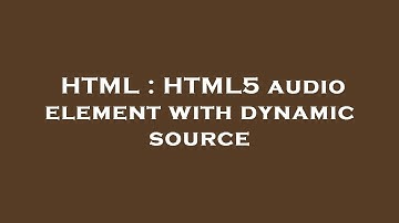 HTML : HTML5 audio element with dynamic source