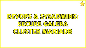 DevOps & SysAdmins: Secure galera cluster MariaDB