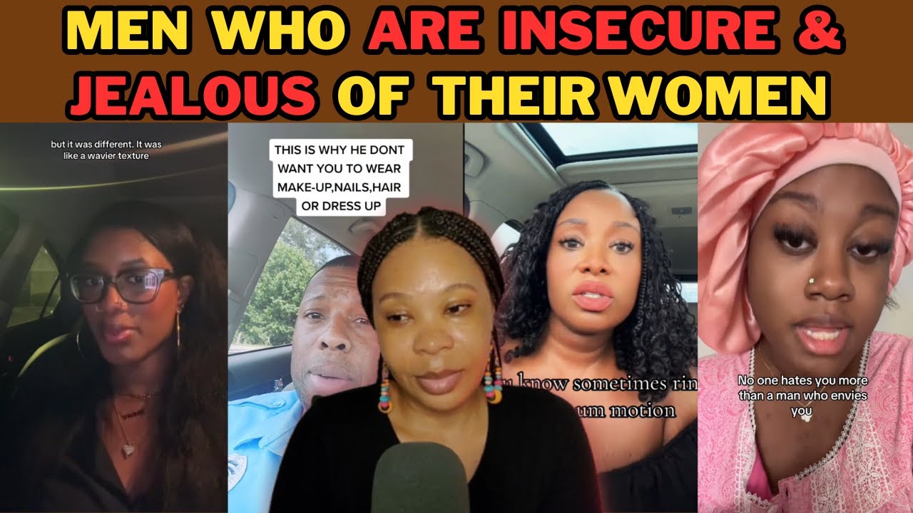 MEN WHO ARE INSECURE & JEALOUS OF THEIR WOMEN IN RELATIONSHIP