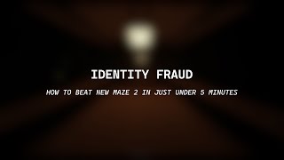 Identity Fraud - How to beat the New Maze 2 in just under 5 min. (FASTEST WAY)