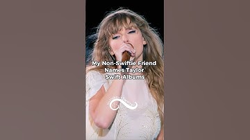 My Non-Swiftie Friend Names Taylor Swift Albums #ttpd #taylor