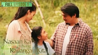 Full Episode 1 | Nasaan Ka Nang Kailangan Kita