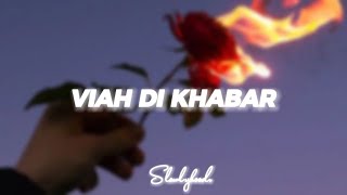 Viah Di Khabar - (Slowed + Reverb) | :(💔