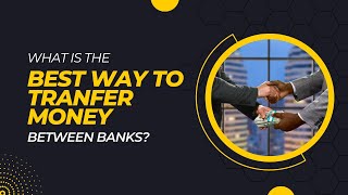 5 Best Ways to Transfer Money Between Banks - What is The Most Secure Way?