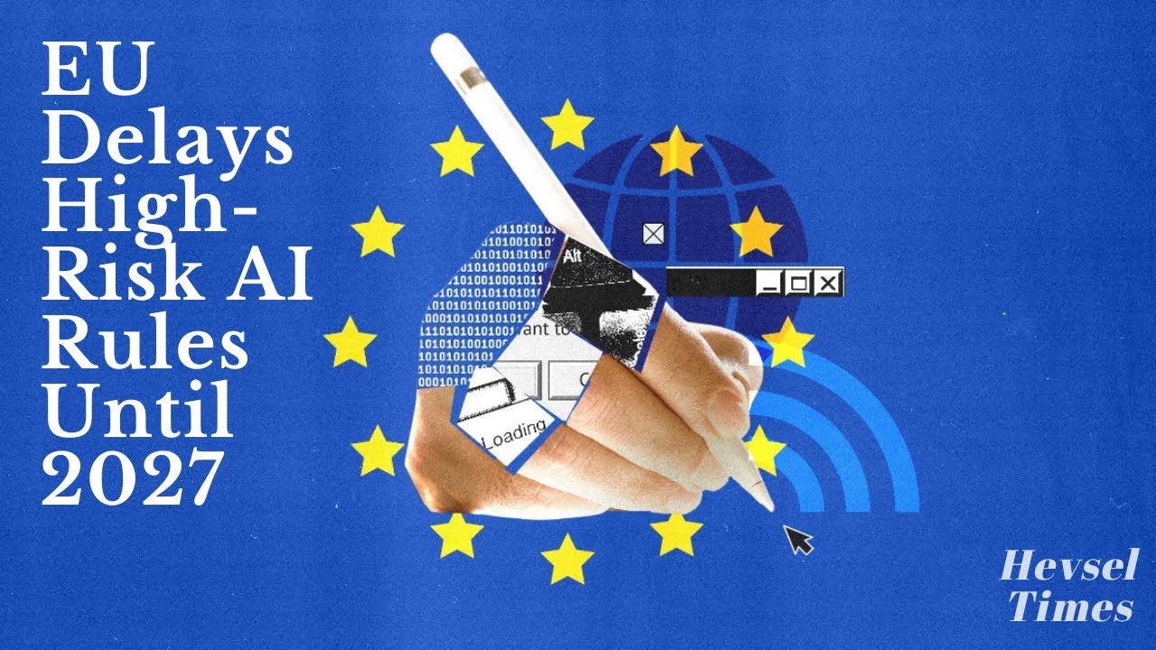 EU Delays High-Risk AI Rules Until 2027