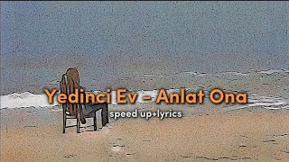 Yedinci Ev - Anlat ona (speed up+lyrics)