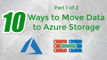 10 Ways to move your data to Azure Storage  - Part 1