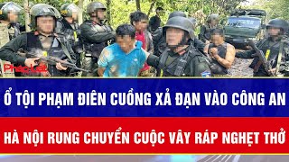 Điểm nóng 25/11: Ổ tội phạm điên cuồng xả đạn vào công an: Hà Nội rung chuyển cuộc vây ráp nghẹt thở