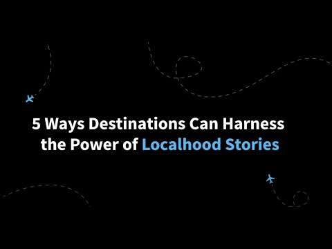 5 Ways Destinations Can Harness the Power of Localhood Stories