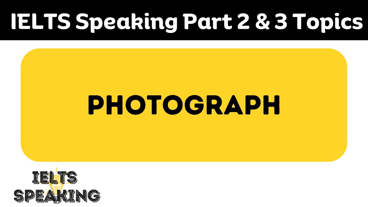 Describe Your Favorite Photograph - IELTS Speaking Part 2 & 3 Topics ...