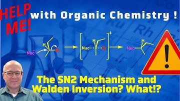 The Walden Inversion and the SN2 Mechanism.  Help me with Organic Chemistry!
